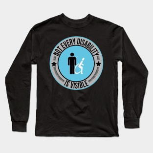 Not Every Disability is Visible Awareness Illness Long Sleeve T-Shirt